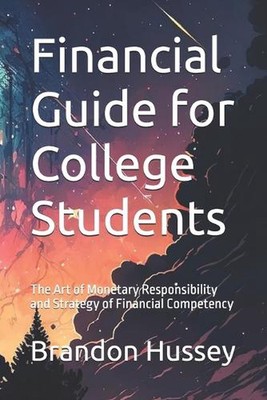 Financial Guide for College Students: The Art of Monetary Responsibility and Str