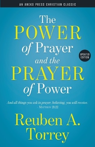 Reuben a Torrey The Power of Prayer and the Prayer of Power (Tascabile)