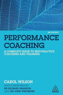 Performance Coaching A Complete Guide to Best Practice Coaching and Training