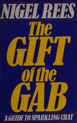 The Gift of the Gab : A Guide to Sparkling Chat Hardcover Nigel R