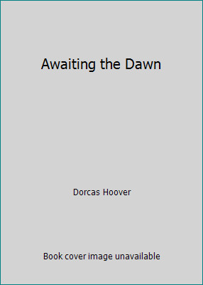 Awaiting the Dawn by Dorcas Hoover
