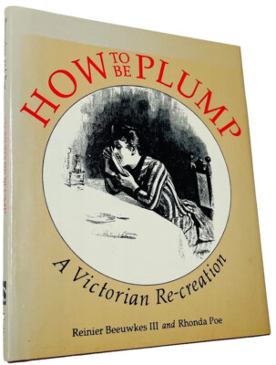 HOW TO BE PLUMP: A VICTORIAN RE-CREATION REINIER BEEUWKES III 1988 1ST ED HB DJ