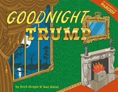 Goodnight Trump: A Parody Golan, Gan, Origen, Erich hardcover Used - Very Good