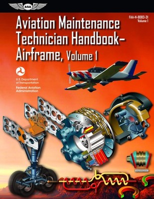 Aviation Maintenance Technician Handbook Airframe: FAA-H-8083-31 Volume 1 (F...