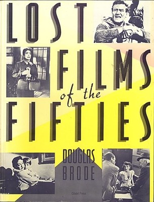 LOST FILMS OF THE FIFTIES (THE CITADEL PRESS FILM SERIES) By Douglas Brode *VG+*