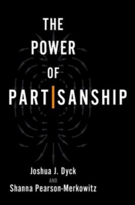 Power of Partisanship, Paperback by Dyck, Joshua J.; Pearson-merkowitz, Shann...