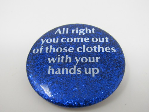 Funny Blue Glitter Pinback Button "Come Out of Those Clothes" Adult Humor Gag