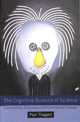 The Cognitive Science of Science: Explanation, Discovery, Conceptual Change