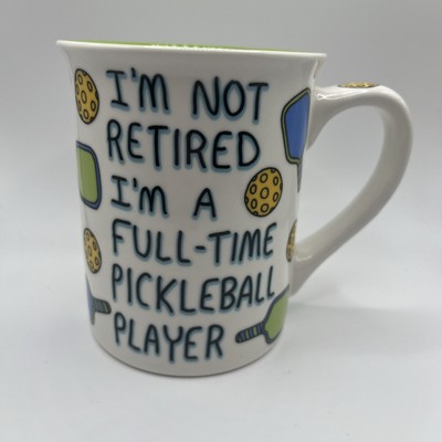 Our Name is Mud I m Not Retired I m A  Full Time Pickleball Player Coffee Mug
