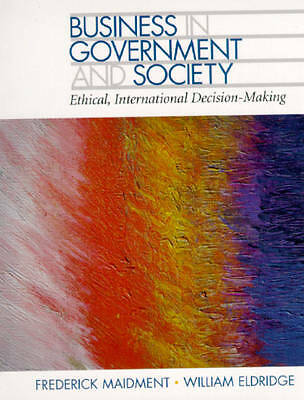 Business in Government and Society: Ethical, International Decision Making by M