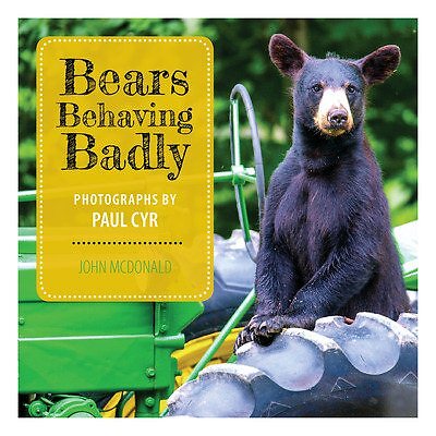 Bears Behaving Badly, Hardcover by McDonald, John; Cyr, Paul (PHT), Brand New...