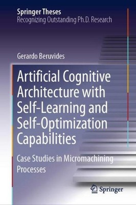 Artificial Cognitive Architecture with Self-Learning and Self-Optimization Capab