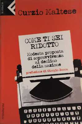 COME TI SEI RIDOTTO. MODESTA PROPOSTA DI SOPRAVVIVENZA AL DECLINO DELLA NAZIONE.