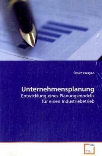 Unternehmensplanung Entwicklung eines Planungsmodells für einen  Industrieb 6320 - Ümüt Yarayan