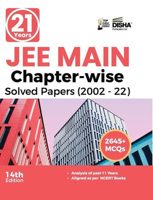 21 Years JEE MAIN Chapter-wise Solved Papers (2002 - 22) 14th Edition Experts