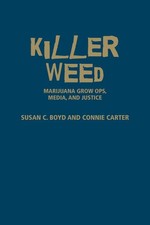 Killer Weed – Marijuana Grow Ops, Media, and Justice Boyd Carter Hardback