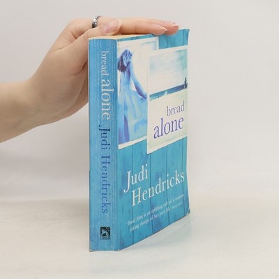 Bread Alone  |  Judi Hendricks