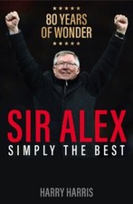 Image of Sir Alex: Simply the Best by Harry Harris: New