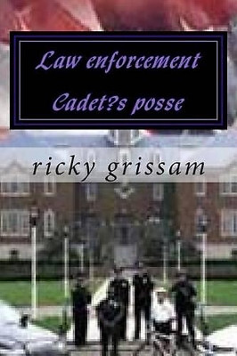 Law enforcement Cadets posse: Law enforcement Cadets posse By Ricky Grissam -...