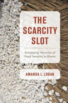 Scarcity Slot: Excavating Histories of Food Security in Ghana (California Studi
