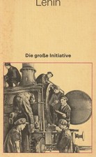 W. I. Lenin: Die gro&szlig;e Initiative