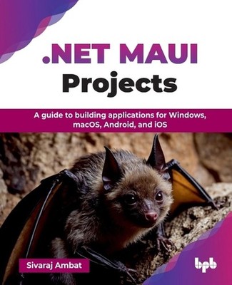 .NET MAUI Projects: A guide to building applications for Windows, macOS, Android