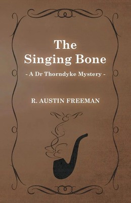 R. Austin Freeman | The Singing Bone (A Dr Thorndyke Mystery) | Taschenbuch