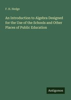 F. H. Hedge | An Introduction To Algebra Designed For The Use Of The Schools...