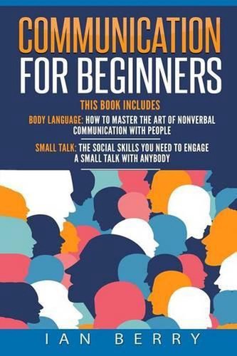 Communication for Beginners: 2 Manuscripts - Body Language, Small Talk by Ian Be