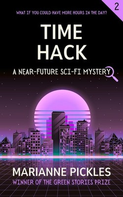 Time Hack: A Near Future Science Fiction Mystery Novel By Marianne Pickles - ...