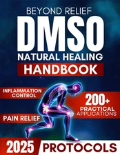Beyond Relief: the DMSO Handbook for Natural Healing, Pain & Inflammation Contro