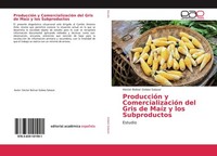 ProduccióN Y ComercializacióN Del Gris De MaíZ Y Los Subproductos Hector Bolivar