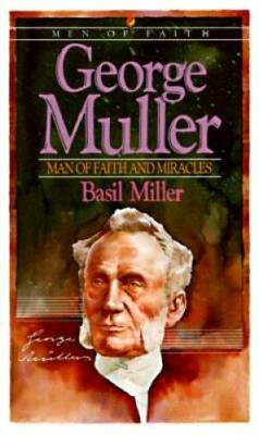 George Muller: Man of Faith and Miracles (Men of Faith) By Miller, Basil - GOOD