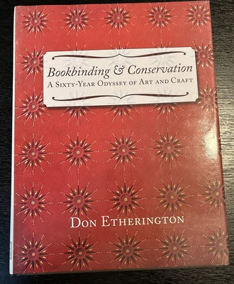 BOOKBINDING & CONSERVATION: A SIXTY-YEAR ODYSSEY OF ART Don Etherington HC