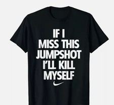 If I Miss This Jumpshot I'll Kill Myself Unisex T-Shirt