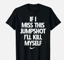 If I Miss This Jumpshot I'll Kill Myself Unisex T-Shirt