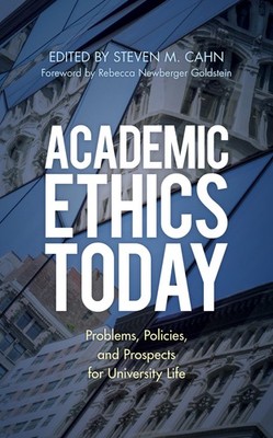 Academic Ethics Today: Problems, Policies, and Prospects for University Life...