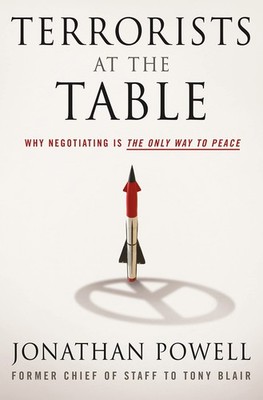 Terrorists at the Table: Why Negotiating is the Only Way to Peace by Powell