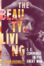 The Beauty of Living: E. E. Cummings in the Great War  hardcover New