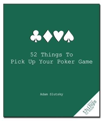 52 Things to Pick Up Your Poker Game by Slutsky, Adam