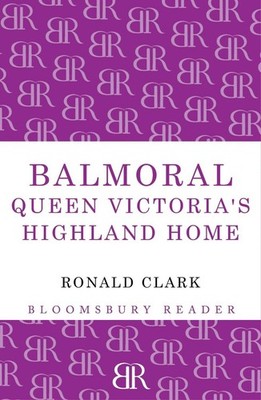 Balmoral: Queen Victoria's Highland Home by Ronald Clark (English) Paperback Boo