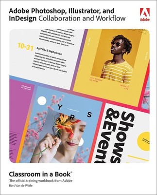 Adobe Photoshop, Illustrator, and InDesign Collaboration and Workflow by Bart Va