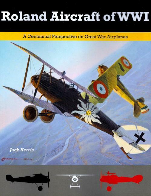 Roland Aircraft of WWI: A Centennial Perspective on Great War Airplanes BOOK