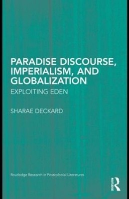 Paradise Discourse, Imperialism, and Globalization: Exploiting Eden by Sharae De