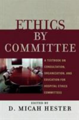 Ethics by Committee: A Textbook on Consultation, Organization, and Education...