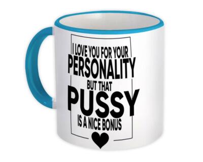 Gift Mug : Love You Personality Valentines Pussy Nice Funny Joke Girlfriend Wife