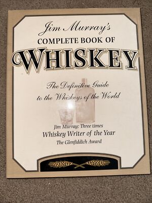 Jim Murray's Complete Book of Whiskey: The Definitive Guide to Whiskeys
