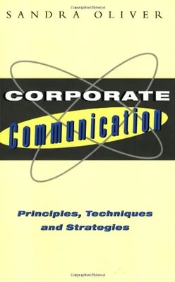Corporate Communication: Principle Techniques and Strategies - Oliver, Sandra