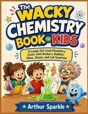 The Wacky Chemistry Book for Kids: A Laugh Out Loud Chemistry Comic with Beakers