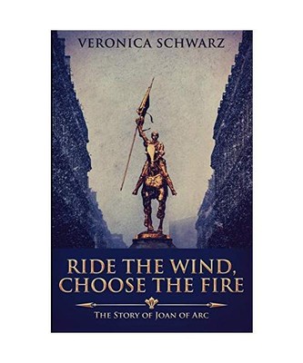 Ride the Wind, Choose the Fire: Large Print Edition, Veronica Schwarz